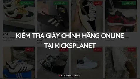 Kiểm tra giày chính hãng online tại Kicksplanet.vn | KICKSPLANET