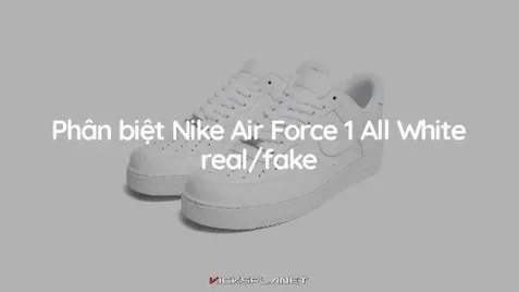 Phân biệt giày Nike Air Force 1 All White thật hay giả mới nhất 2023 | KICKSPLANET